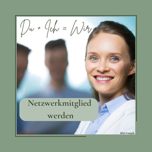 Du + Ich = Wir
Netzwerkmitglied werden