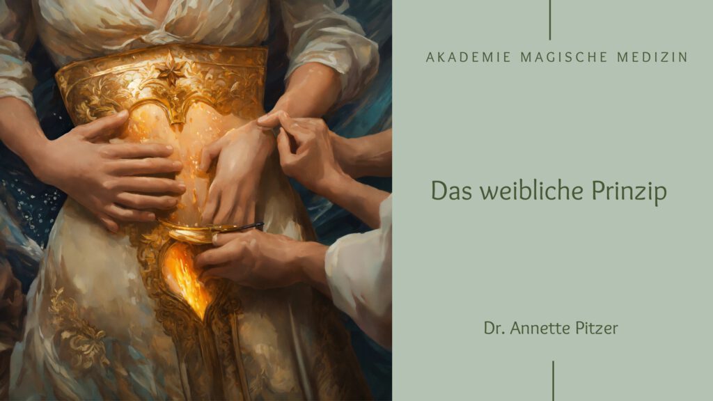 Akademie magische Medizin
Das weibliche Prinzip